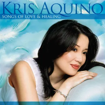 Kris Aquino: Songs of Love and Healing by Kris Aquino