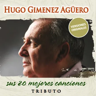 Tributo, Sus 20 Mejores Canciones by Hugo Giménez Agüero