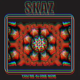 You're Alone Now by Skaz