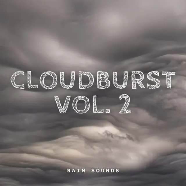 Rain Sounds: Cloudburst Vol. 2