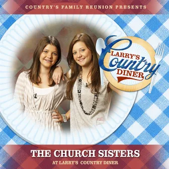 The Church Sisters at Larry’s Country Diner (Live / Vol. 1) by Country's Family Reunion