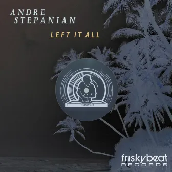 Left It All by Andre Stepanian