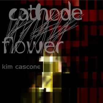 Cathodeflower by Kim Cascone