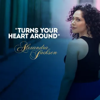 Turns Your Heart Around by Alexandra Jackson