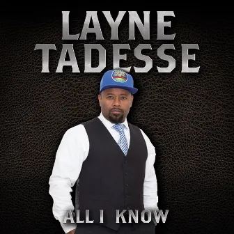 All I Know by Layne Tadesse