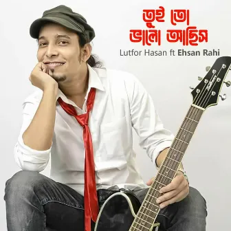 Tui To Bhalo Achish by Lutfor Hasan