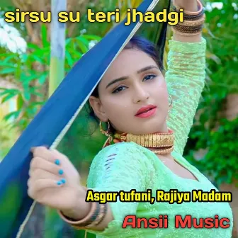 SIRSU SU TERI JHADGI by Asgar Tufani