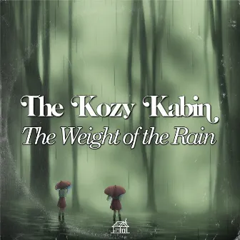 The Weight of the Rain by The Kozy Kabin