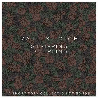 Stripping for the Blind / A Short Form Collection of Songs by Matt Sucich