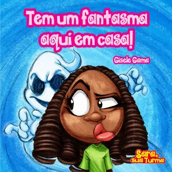 Tem um fantasma aqui em casa! by Sara e sua turma