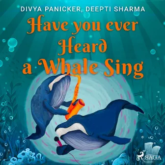 Have you ever Heard a Whale Sing by Deepti Sharma