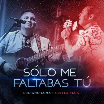 Sólo Me Faltabas Tú by Luciano Luna