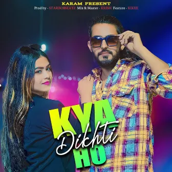 KYA DIKHTI HO by Karam