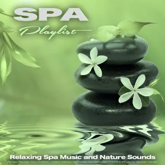 Spa Playlist: Relaxing Spa Music and Nature Sounds For Spa, Massage, Yoga, Meditation, Healing, Wellness, Mindfulness, Spa Station, Spa Channel and Music For Massage Therapy by Spa Playlist