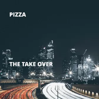 The Take Over by Pizza