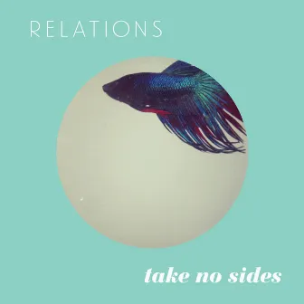 Take No Sides - Single by Relations