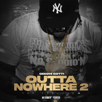 Outta Nowhere 2 the Prelude by Geechi Gotti