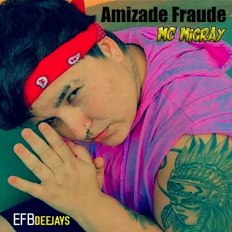 Amizade Fraude by MC Migray