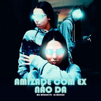 Amizade Com Ex Não Dá by DJ Menezes