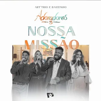 Nossa Missão (Adoradores 5) [Ao Vivo] by Bauzinho