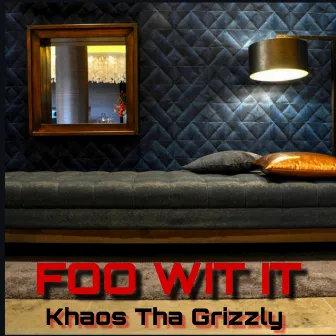 Foo Wit It by Khaos Tha Grizzly