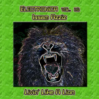 Electronica Vol. 16: Issam Azziz - Livin' Like a Lion by Issam Azziz