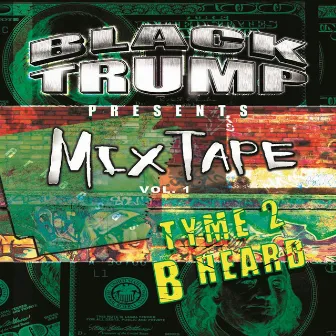 Black Trump Presents MixTape Vol. 1 Tyme 2 B Heard by Black Trump