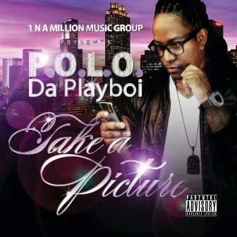 Take A Picture by P.O.L.O. Da Playboi