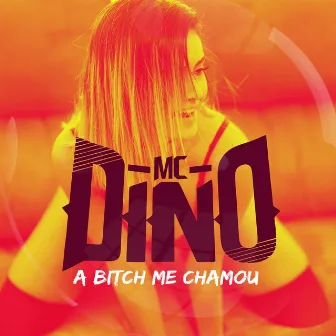 A Bitch Me Chamou by MC Dino