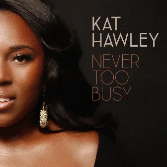 Never Too Busy by Kat Hawley