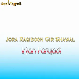 Jora Raqiboon Gir Shawal by Irfan Faryadi