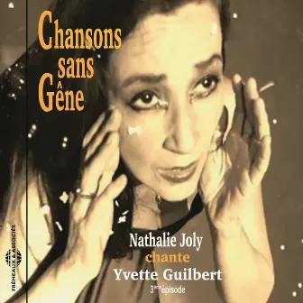 Chansons sans gêne (Nathalie Joly chante Yvette Guilbert) [3ème épisode] by Nathalie Joly