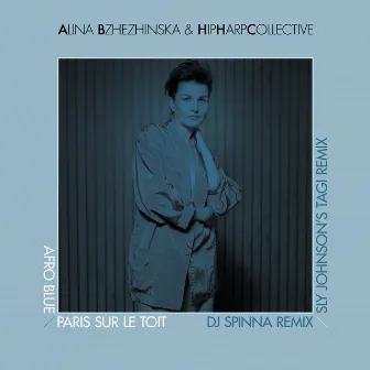 Afro Blue / Paris Sur Le Toit DJ Spinna Remix & Sly Johnson's Tagi Remix by Alina Bzhezhinska