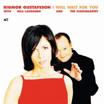 I Will Wait for You (with Nils Landgren & FleshQuartet) by Rigmor Gustafsson