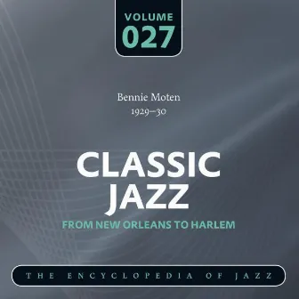 Classic Jazz- The Encyclopedia of Jazz - From New Orleans to Harlem, Vol. 27 by Bennie Moten's Kansas City Orchestra