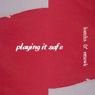 Playing It Safe (feat. Emawk) by Kanika