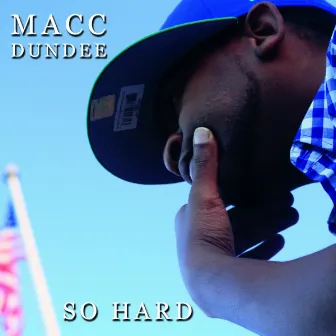 So Hard by Macc Dundee