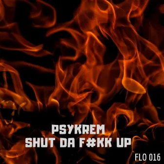 Shut da F#kk Up by Psykrem