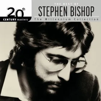 20th Century Masters: The Millennium Collection: Best Of Stephen Bishop by Stephen Bishop