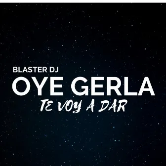 Oye Gerla Te Voy a Dar by Blaster DJ