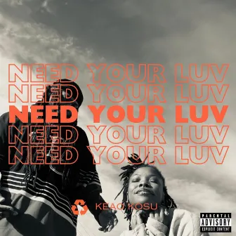 Need Your Luv by Keao Kosu