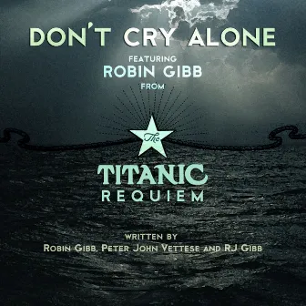 Don't Cry Alone (from The Titanic Requiem) by Robin Gibb