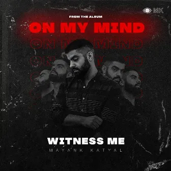 Witness Me by Mayank Katyal