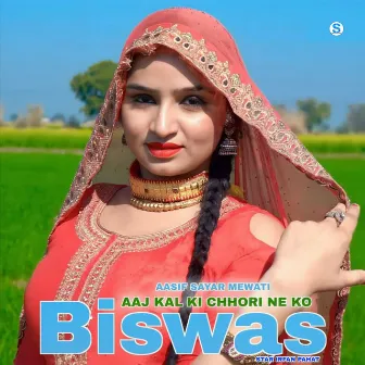 Aaj Kal Ki Chhori Ne Ko Biswas by Aasif Sayar Mewati