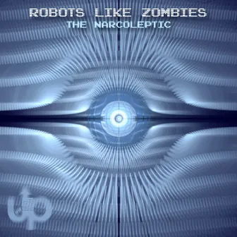 Robots Like Zombies by The Narcoleptic