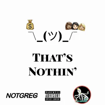 That's Nothin' by NotGreg