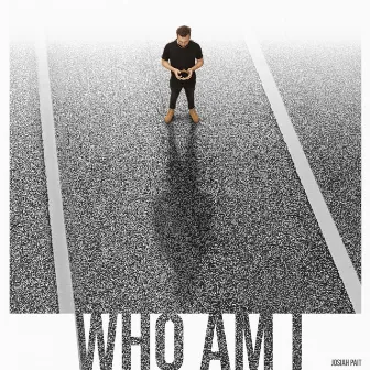 Who Am I by Josiah Pait