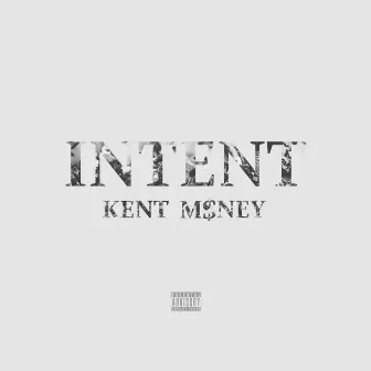 Intent EP by Kent M$ney