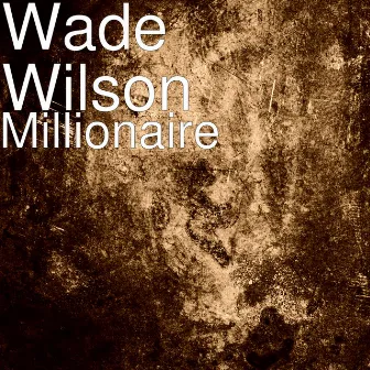 Millionaire by Wade Wilson