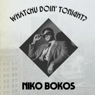 Whatchu Doin' Tonight? by Niko Bokos